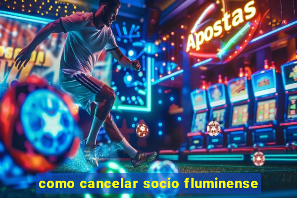 como cancelar socio fluminense